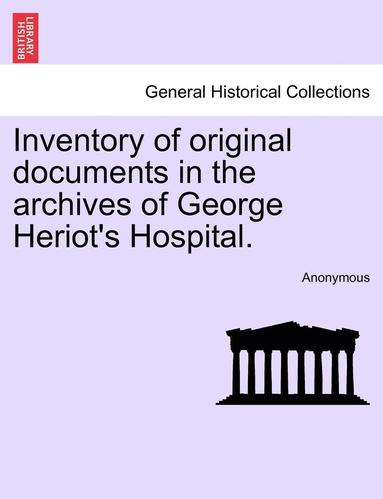 bokomslag Inventory of Original Documents in the Archives of George Heriot's Hospital.