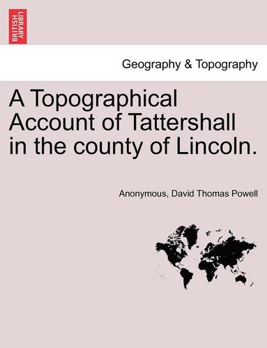 bokomslag Topographical Account of Tattershall in the County of Lincoln.