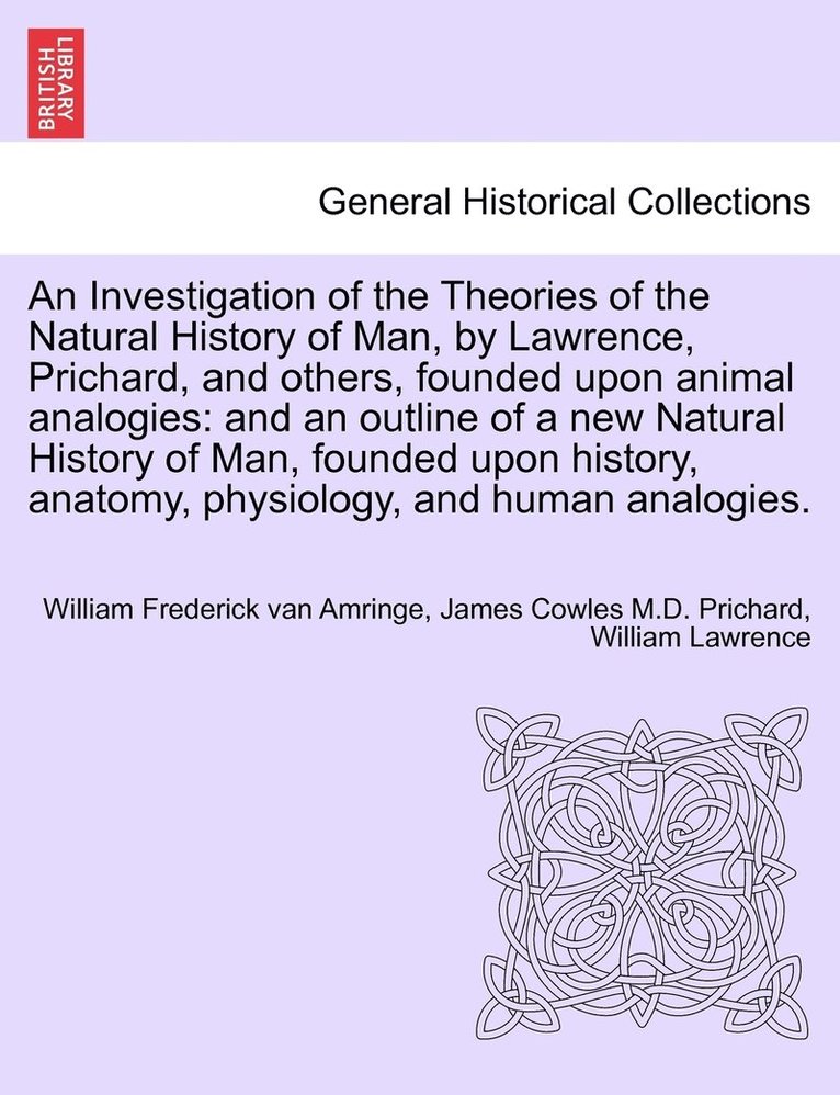 William Frederick Van Amringe, James Cowles Prichard, William Lawrence, William Frederick van Amringe, James Cowles M.D. Prichard - Investigation of the Theories of the Natural History of Man, by Lawrence, Prichard, and others, founded upon animal analogies, Häftad