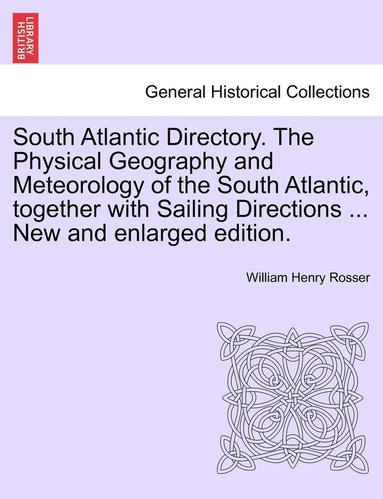 bokomslag South Atlantic Directory. the Physical Geography and Meteorology of the South Atlantic, Together with Sailing Directions ... New and Enlarged Edition.