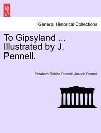 bokomslag To Gipsyland ... Illustrated by J. Pennell.