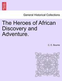 bokomslag The Heroes of African Discovery and Adventure.