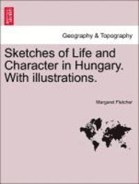 bokomslag Sketches of Life and Character in Hungary. with Illustrations.