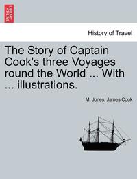 bokomslag The Story of Captain Cook's Three Voyages Round the World ... with ... Illustrations.