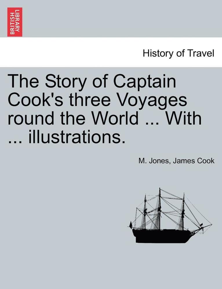 The Story of Captain Cook's Three Voyages Round the World ... with ... Illustrations. 1