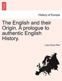 bokomslag The English and Their Origin. a Prologue to Authentic English History.