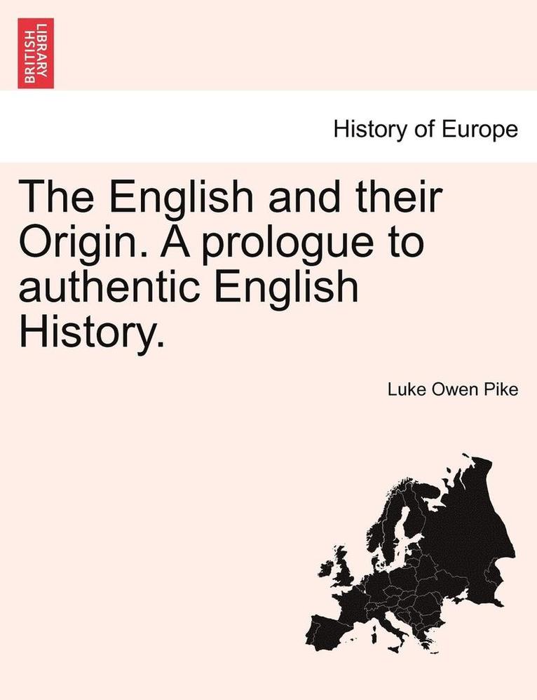 The English and Their Origin. a Prologue to Authentic English History. 1