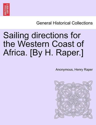 bokomslag Sailing Directions for the Western Coast of Africa. [By H. Raper.]