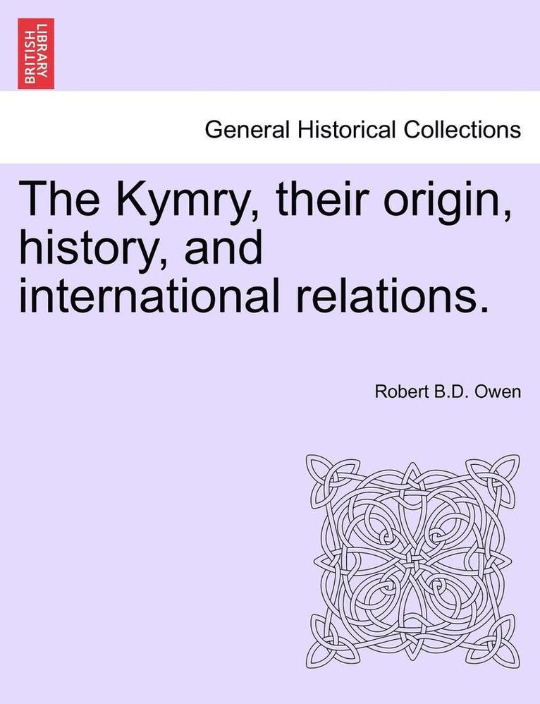 The Kymry, Their Origin, History, and International Relations. 1