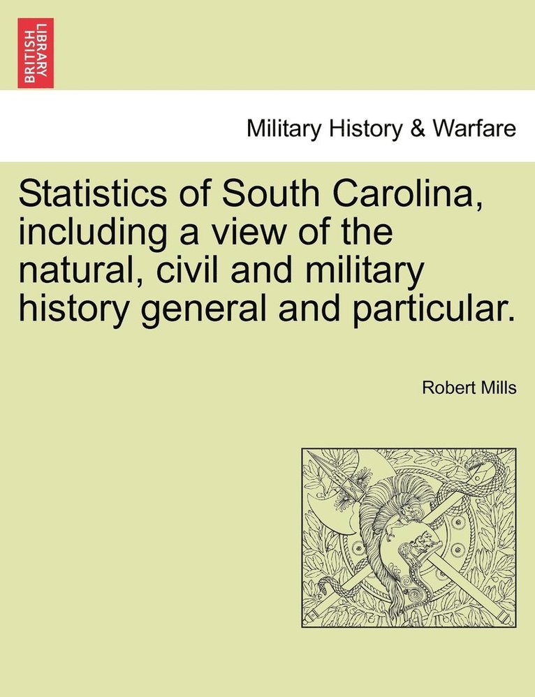 Robert Mills - Statistics of South Carolina, including a view of the natural, civil and military history general and particular., Häftad