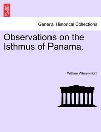bokomslag Observations on the Isthmus of Panama.