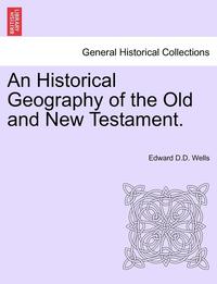 bokomslag An Historical Geography of the Old and New Testament.