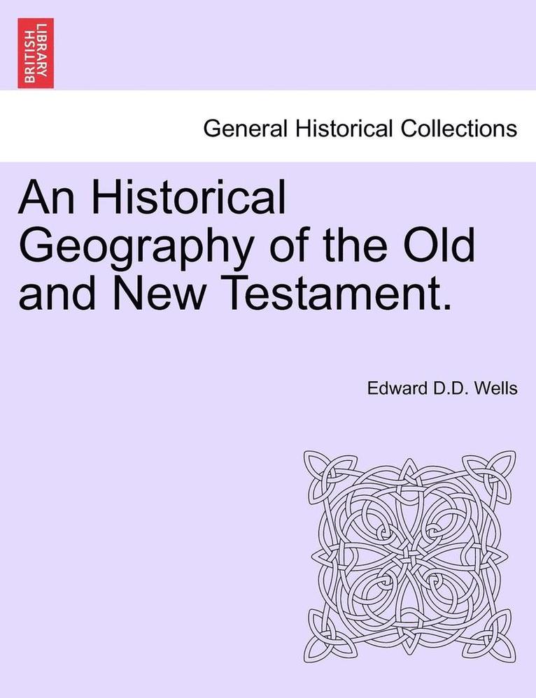 Edward D. D. Wells - An Historical Geography of the Old and New Testament., Häftad