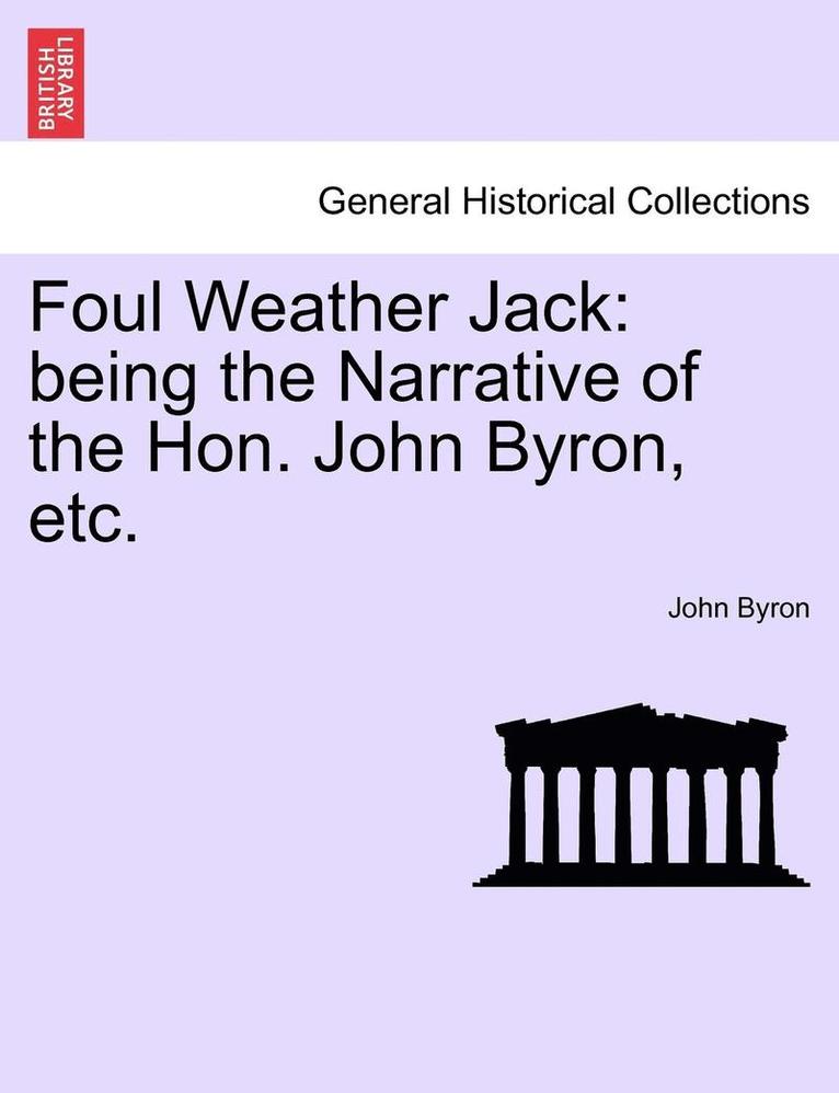 John Byron - Foul Weather Jack: Being the Narrative of the Hon. John Byron, Etc., Häftad