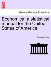 bokomslag Economica: A Statistical Manual for the United States of America.