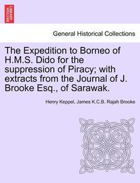 bokomslag Expedition to Borneo of H.M.S. Dido for the suppression of Piracy; with extracts from the Journal of J. Brooke Esq., of Sarawak.