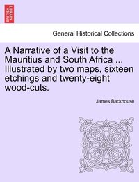 bokomslag A Narrative of a Visit to the Mauritius and South Africa ... Illustrated by two maps, sixteen etchings and twenty-eight wood-cuts.