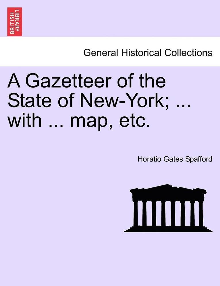 A Gazetteer of the State of New-York; ... with ... Map, Etc. 1