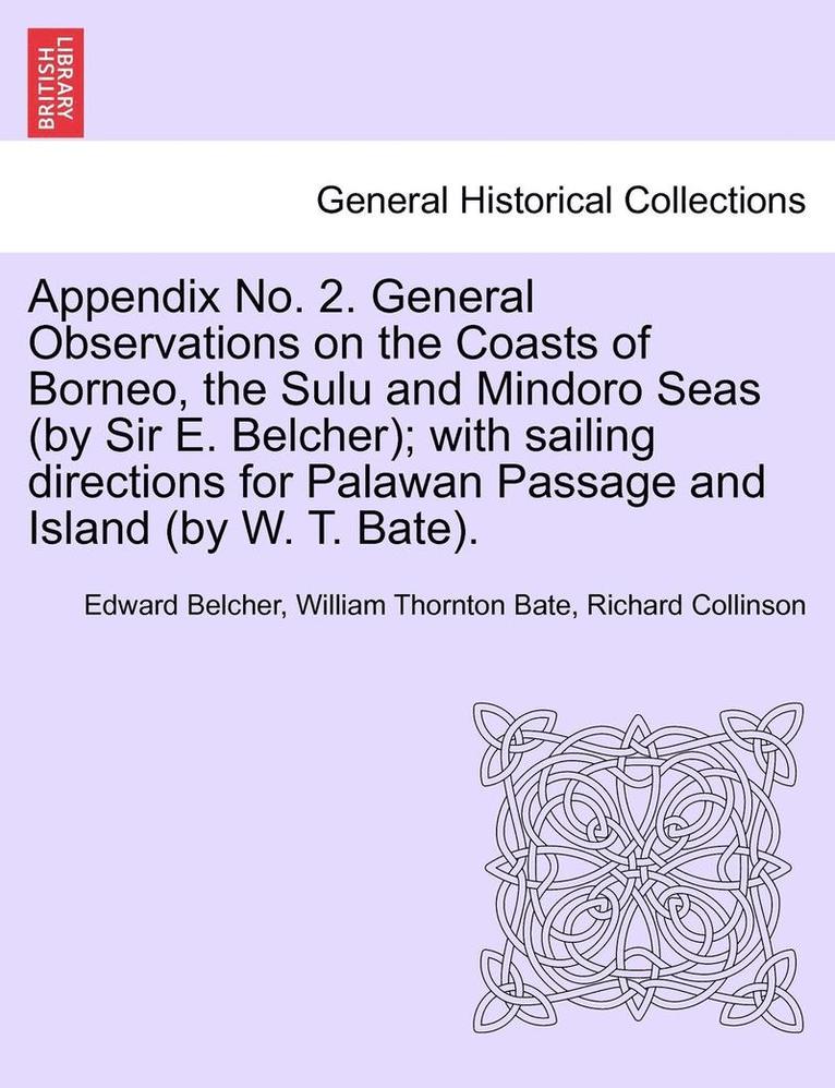 Edward Belcher, William Thornton Bate - Appendix No. 2. General Observations on the Coasts of Borneo, the Sulu and Mindoro Seas (by Sir E. Belcher); With Sailing Directions for Palawan Passa, Häftad