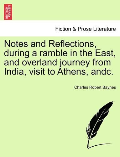 bokomslag Notes and Reflections, During a Ramble in the East, and Overland Journey from India, Visit to Athens, Andc.