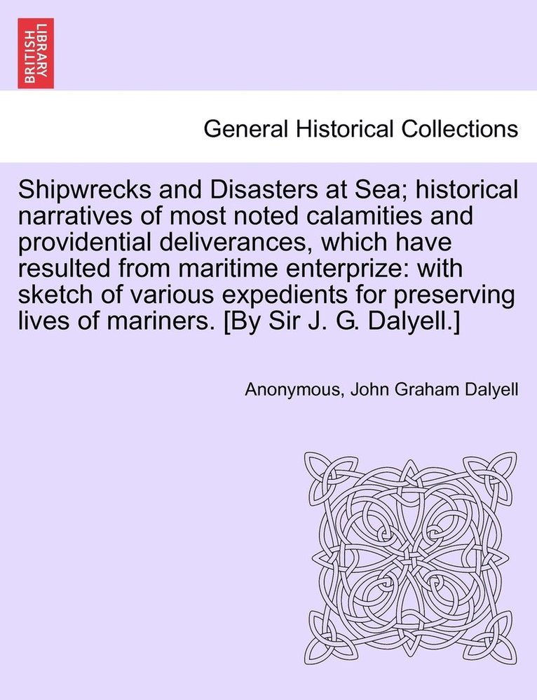 Shipwrecks and Disasters at Sea; Historical Narratives of Most Noted Calamities and Providential Deliverances, Which Have Resulted From Maritime Lives of Mariners, Volume II