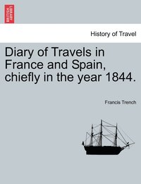 bokomslag Diary of Travels in France and Spain, chiefly in the year 1844.