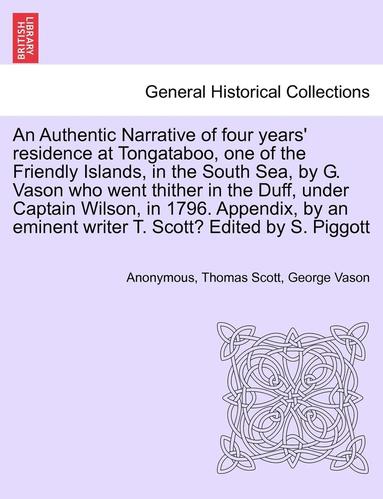 bokomslag An Authentic Narrative of Four Years' Residence at Tongataboo, One of the Friendly Islands, in the South Sea, by G. Vason Who Went Thither in the Duff