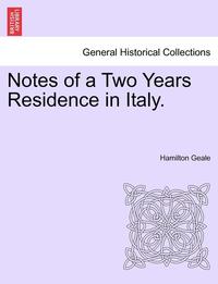 bokomslag Notes of a Two Years Residence in Italy.