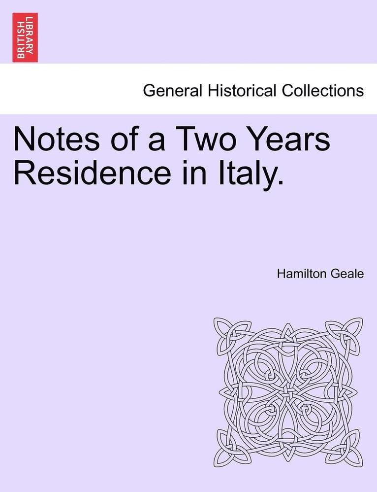 Notes of a Two Years Residence in Italy. 1