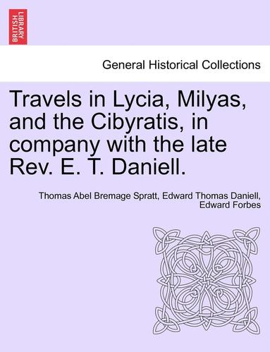 Thomas Abel Bremage Spratt, Edward Thomas Daniell, Edward Forbes - Travels in Lycia, Milyas, and the Cibyratis, in company with the late Rev. E. T. Daniell., Häftad