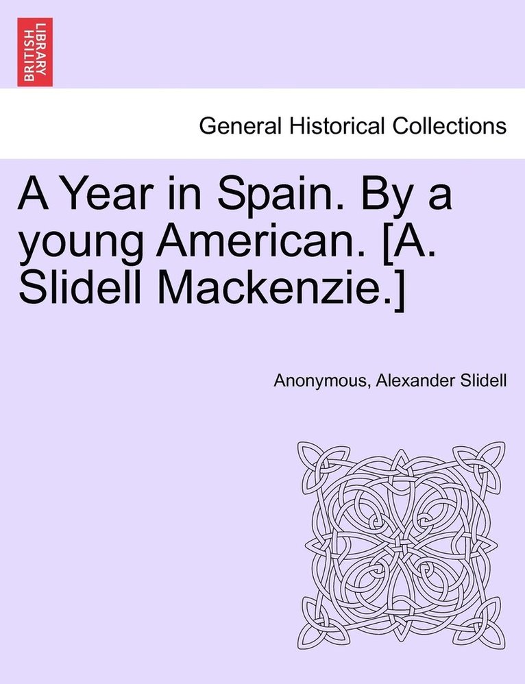 Year in Spain. By a young American. [A. Slidell Mackenzie.]