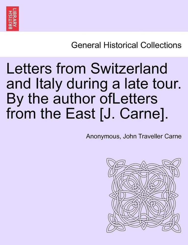 Anonymous, John Traveller Carne - Letters from Switzerland and Italy During a Late Tour. by the Author Ofletters from the East [J. Carne]., Häftad