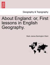 bokomslag About England: Or, First Lessons in English Geography.