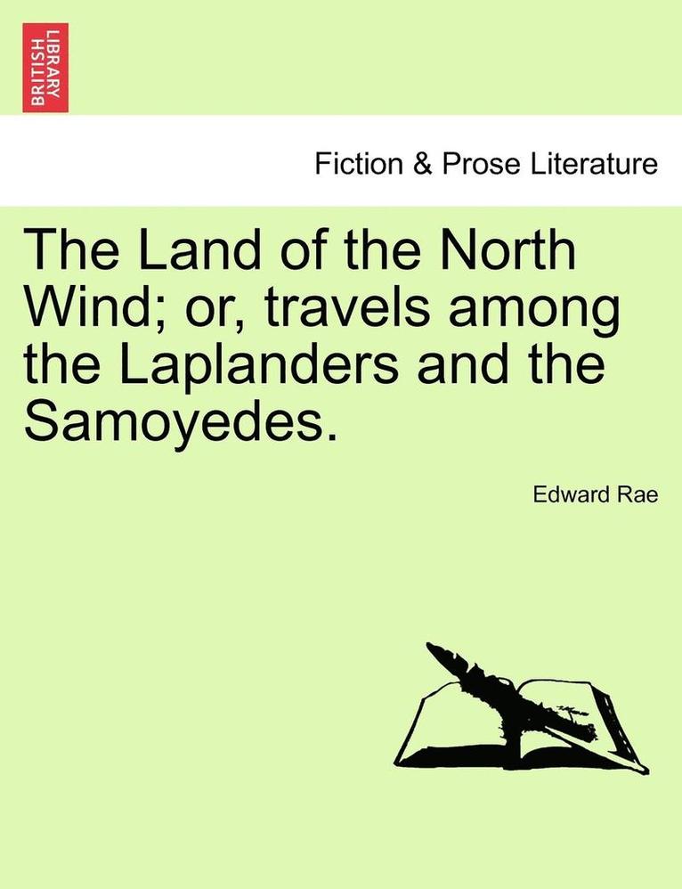 The Land of the North Wind; Or, Travels Among the Laplanders and the Samoyedes. 1