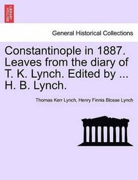 bokomslag Constantinople in 1887. Leaves from the Diary of T. K. Lynch. Edited by ... H. B. Lynch.