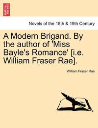 bokomslag A Modern Brigand. by the Author of 'Miss Bayle's Romance' [I.E. William Fraser Rae].