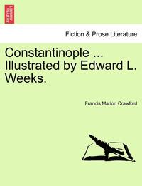 bokomslag Constantinople ... Illustrated by Edward L. Weeks.