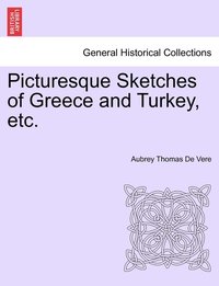 bokomslag Picturesque Sketches of Greece and Turkey, etc.