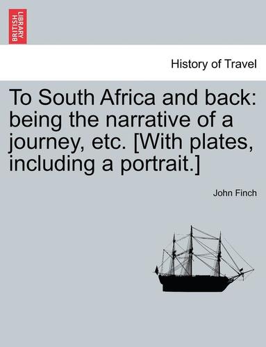 bokomslag To South Africa and Back: Being the Narrative of a Journey, Etc. [With Plates, Including a Portrait.]