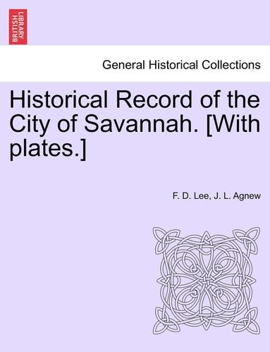 bokomslag Historical Record of the City of Savannah. [With Plates.]