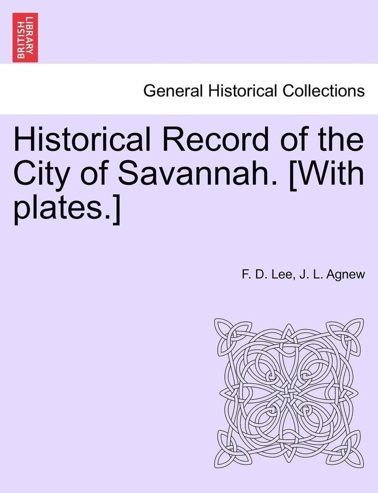 Historical Record of the City of Savannah. [With Plates.] 1