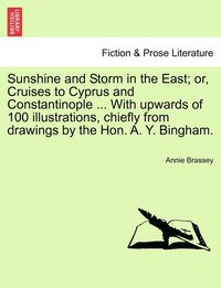 bokomslag Sunshine and Storm in the East; or, Cruises to Cyprus and Constantinople ... With upwards of 100 illustrations, chiefly from drawings by the Hon. A. Y. Bingham.