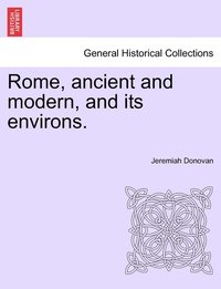 bokomslag Rome, ancient and modern, and its environs. Volume II.