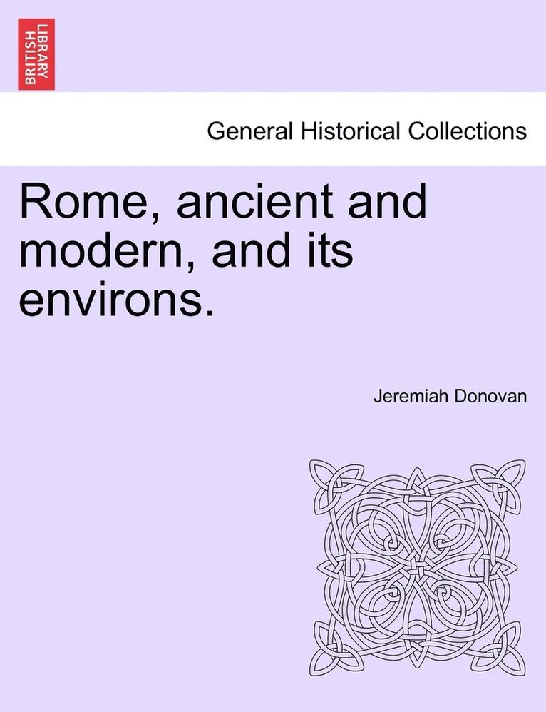 Rome, ancient and modern, and its environs. Volume II.