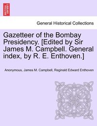 bokomslag Gazetteer of the Bombay Presidency. [Edited by Sir James M. Campbell. General index, by R. E. Enthoven.]