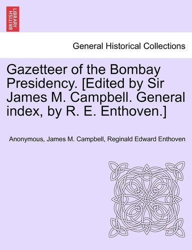 bokomslag Gazetteer of the Bombay Presidency. [Edited by Sir James M. Campbell. General index, by R. E. Enthoven.]