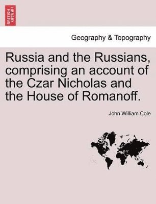 bokomslag Russia and the Russians, Comprising an Account of the Czar Nicholas and the House of Romanoff.