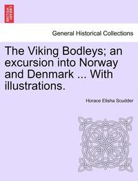 bokomslag The Viking Bodleys; An Excursion Into Norway and Denmark ... with Illustrations.