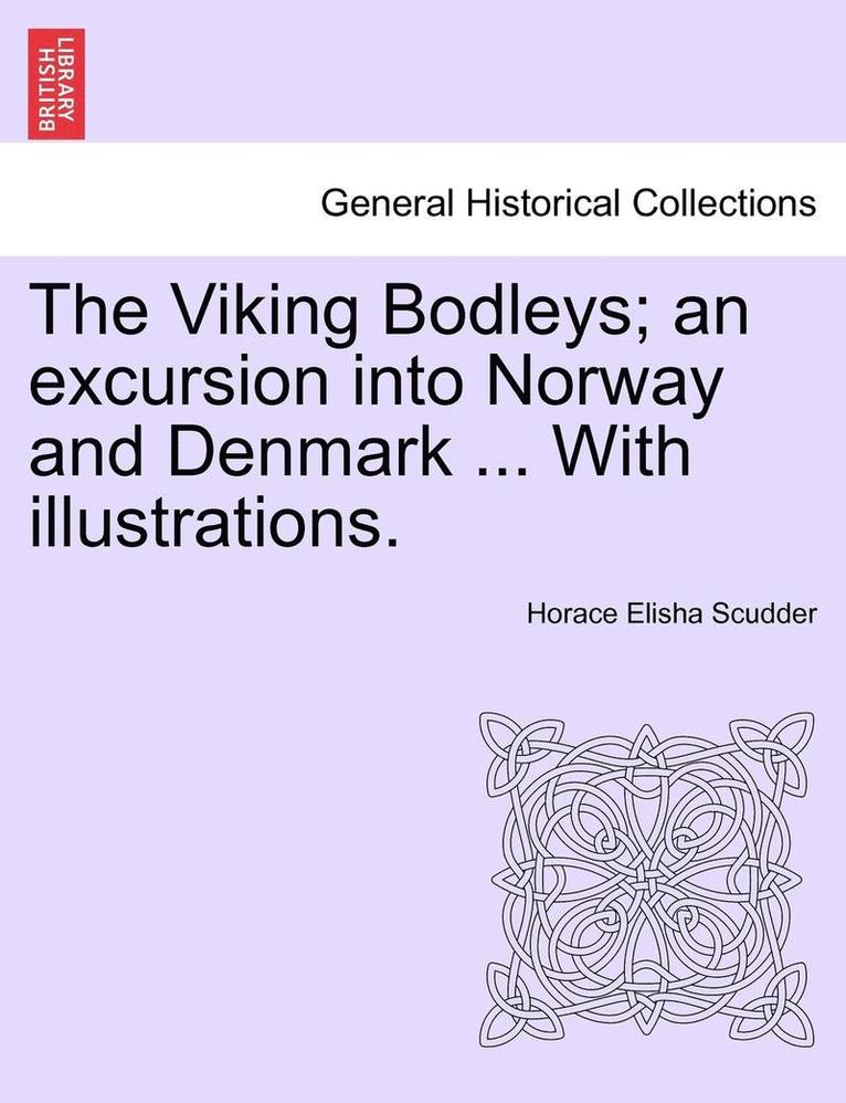 Horace Elisha Scudder - Viking Bodleys; An Excursion Into Norway and Denmark ... with Illustrations., Häftad