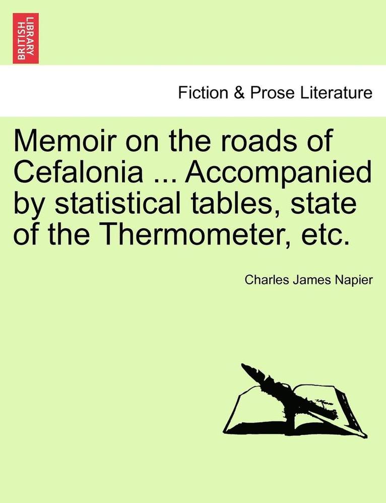 Memoir on the Roads of Cefalonia ... Accompanied by Statistical Tables, State of the Thermometer, Etc. 1